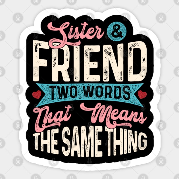 Sister & Friend Two Words That Mean The Same Thing Sticker by Proficient Tees